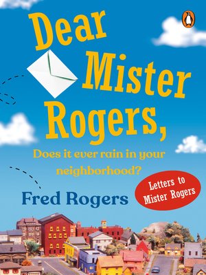cover image of Dear Mr. Rogers, Does It Ever Rain in Your Neighborhood?